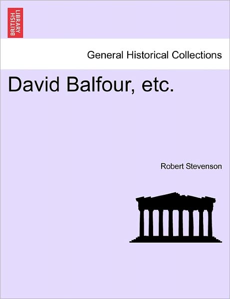 David Balfour, Etc. - Robert Stevenson - Libros - British Library, Historical Print Editio - 9781241230159 - 1 de marzo de 2011