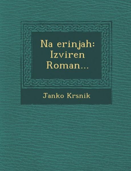 Cover for Janko Krsnik · Na Erinjah: Izviren Roman... (Paperback Book) (2012)