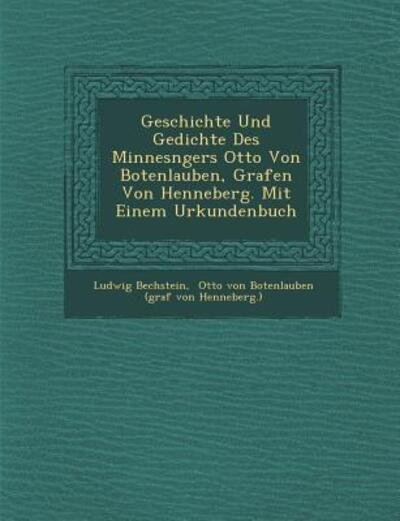 Cover for Ludwig Bechstein · Geschichte Und Gedichte Des Minnes Ngers Otto Von Botenlauben, Grafen Von Henneberg. Mit Einem Urkundenbuch (Taschenbuch) (2012)