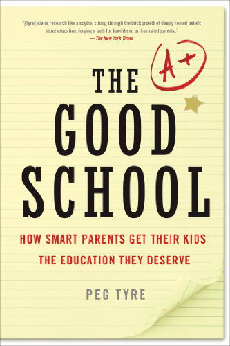 Cover for Peg Tyre · The Good School: How Smart Parents Get Their Kids the Education They Deserve (Paperback Book) (2012)