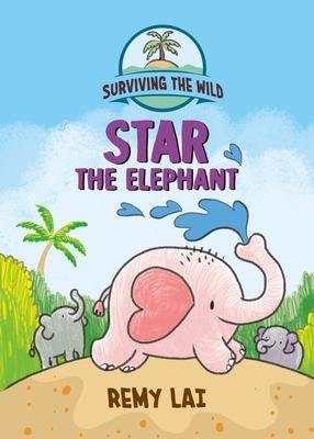 Cover for Remy Lai · Surviving the Wild: Star the Elephant - Surviving the Wild (Paperback Bog) (2024)