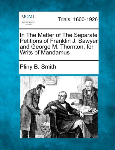 Cover for Pliny B. Smith · In the Matter of the Separate Petitions of Franklin J. Sawyer and George M. Thornton, for Writs of Mandamus (Taschenbuch) (2012)