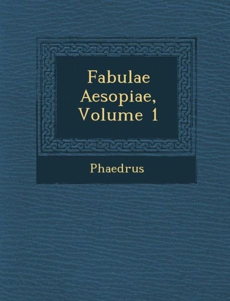 Cover for Phaedrus · Fabulae Aesopiae, Volume 1 (Paperback Book) (2012)