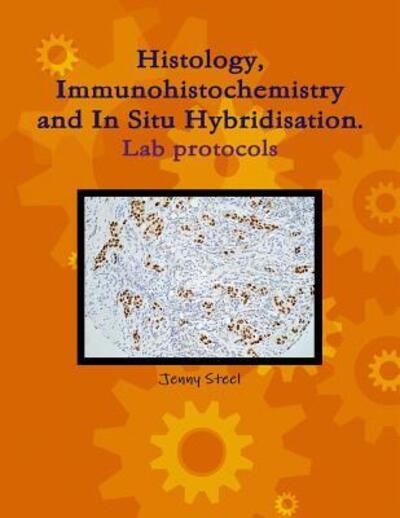 Cover for Jenny Steel · Histology, Immunohistochemistry and In Situ Hybridisation, Lab Protocols. (Paperback Book) (2017)