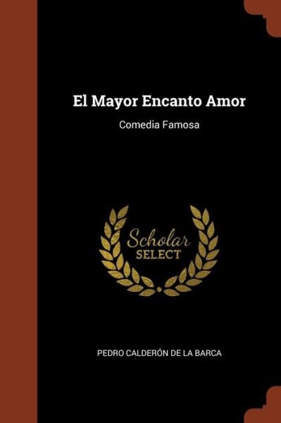 Cover for Pedro Calderon De La Barca · El Mayor Encanto Amor (Pocketbok) (2017)
