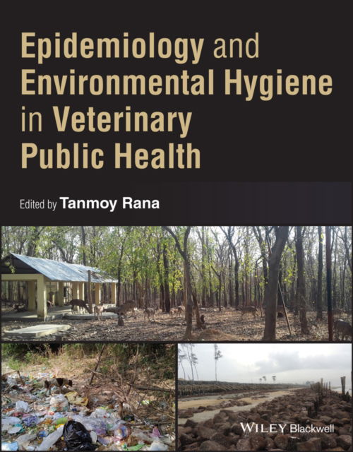 Epidemiology and Environmental Hygiene in Veterinary Public Health - Rana, Tanmoy (West Bengal University of Animal & Fishery Science, Kolkata, India) - Bøger - John Wiley & Sons Inc - 9781394208159 - 19. marts 2025