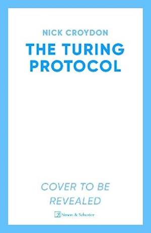 Cover for Nick Croydon · The Turing Protocol: Discover a past you never thought possible in this gripping, high-stakes historical thriller (Hardcover Book) (2025)