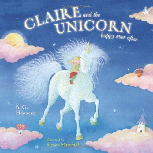 Cover for B. G. Hennessy · Claire and the Unicorn Happy Ever After (Hardcover Book) (2006)