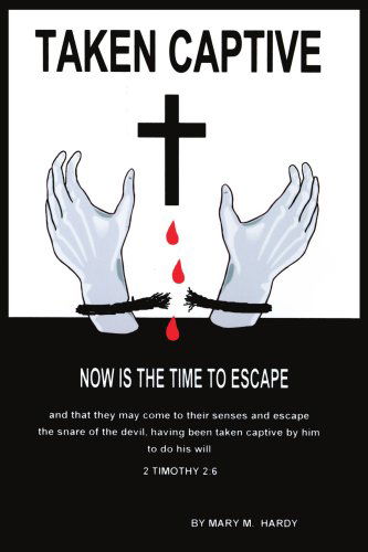 Cover for Mary Hardy · Taken Captive: Now is the Time to Escape (Paperback Book) (2005)
