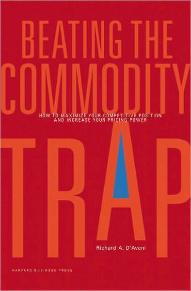 Cover for Richard A. D'Aveni · Beating the Commodity Trap: How to Maximize Your Competitive Position and Increase Your Pricing Power (Hardcover bog) (2009)