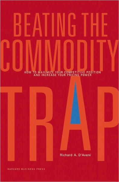 Cover for Richard A. D'Aveni · Beating the Commodity Trap: How to Maximize Your Competitive Position and Increase Your Pricing Power (Hardcover Book) (2009)