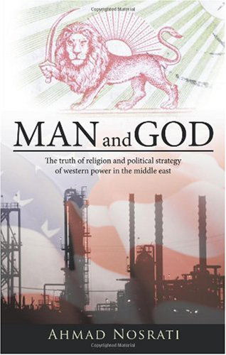 Cover for Ahmad Nosrati · Man and God: the Truth of Religion and Political Strategy of Western Power in the Middle East (Paperback Book) (2010)