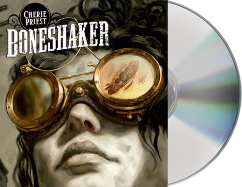 Cover for Cherie Priest · Boneshaker (The Clockwork Century) (Audiobook (CD)) [Unabridged edition] (2014)