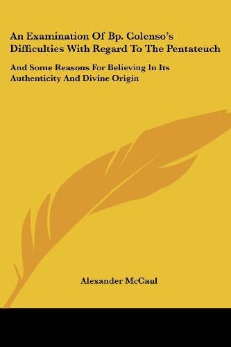 Cover for Alexander Mccaul · An Examination of Bp. Colenso's Difficulties with Regard to the Pentateuch: and Some Reasons for Believing in Its Authenticity and Divine Origin (Paperback Book) (2007)