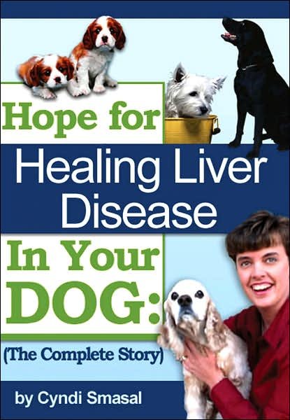 Cover for Cyndi Smasal · Hope for Healing Liver Disease in Your Dog: the Complete Story (Innbunden bok) (2007)