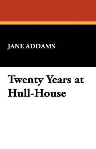 Twenty Years at Hull-house - Jane Addams - Books - Wildside Press - 9781434405159 - July 1, 2009