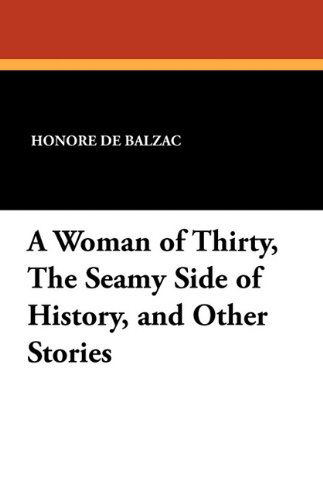 Cover for Honore De Balzac · A Woman of Thirty, the Seamy Side of History, and Other Stories (Taschenbuch) (2024)