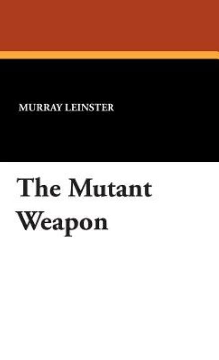 Cover for Murray Leinster · The Mutant Weapon (Hardcover Book) (2007)