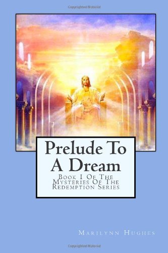 Cover for Marilynn Hughes · Prelude to a Dream: Book 1 of the Mysteries of the Redemption Series (Paperback Book) (2003)