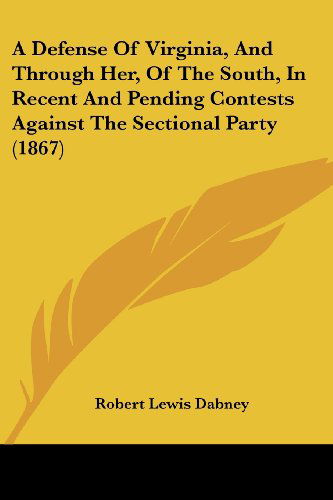 Cover for Robert Lewis Dabney · A Defense of Virginia, and Through Her, of the South, in Recent and Pending Contests Against the Sectional Party (1867) (Paperback Book) (2008)