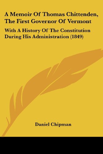 Cover for Daniel Chipman · A Memoir of Thomas Chittenden, the First Governor of Vermont: with a History of the Constitution During His Administration (1849) (Paperback Book) (2008)