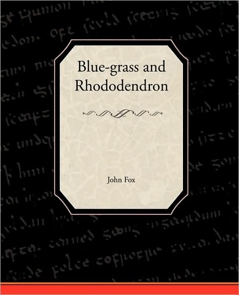 Blue-grass and Rhododendron - John Fox - Książki - Book Jungle - 9781438535159 - 9 marca 2010