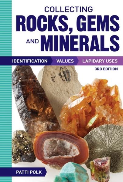 Cover for Patti Polk · Collecting Rocks, Gems and Minerals: Identification, Values and Lapidary Uses (Paperback Book) [3rd edition] (2016)