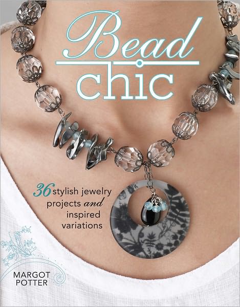 Cover for Margot Potter · Bead Chic: Stylish Beaded Jewelry Projects and Inspired Variations (Paperback Book) (2010)