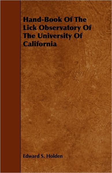 Hand-book of the Lick Observatory of the University of California - Edward Singleton Holden - Books - Bryant Press - 9781443782159 - December 17, 2008