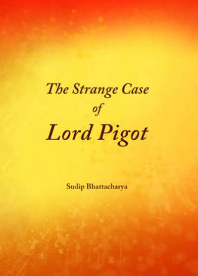 Cover for Sudip Bhattacharya · The Strange Case of Lord Pigot (Hardcover Book) (2013)
