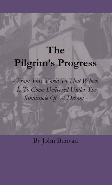Cover for John Bunyan · The Pilgrim's Progress - from This World to That Which is to Come Delivered Under the Similitude of a Dream (Innbunden bok) (2010)