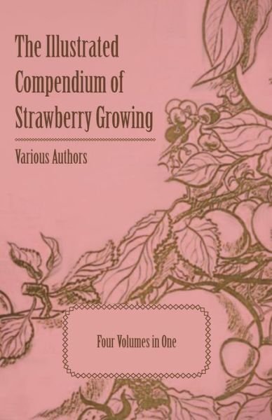 Cover for The Illustrated Compendium of Strawberry Growing - Four Volumes in One (Book) (2011)
