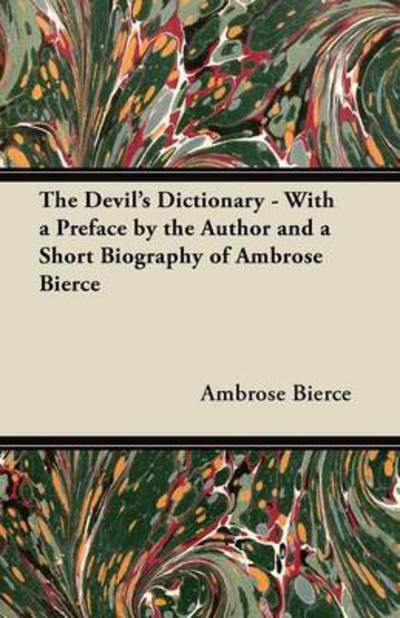 Cover for Ambrose Bierce · The Devil's Dictionary - with a Preface by the Author and a Short Biography of Ambrose Bierce (Taschenbuch) (2012)