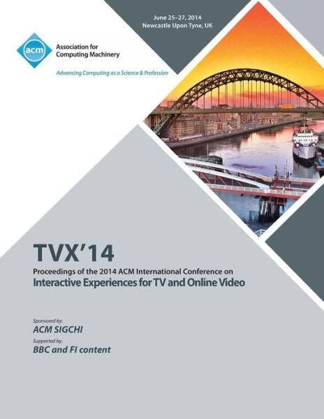 TVX 14 ACM International Conference on Interactive Experiences for Television and Online Video - Tvx 14 Conference Committee - Kirjat - ACM - 9781450331159 - tiistai 22. heinäkuuta 2014