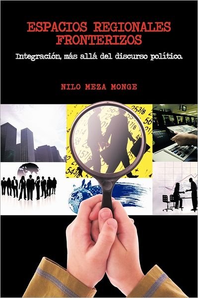 Cover for Nilo Meza Monge · Espacios Regionales Fronterizos: Integraci&amp;oacute; N, M&amp;aacute; S All&amp;aacute; Del Discurso Pol&amp;iacute; Tico. (Taschenbuch) [Spanish edition] (2011)