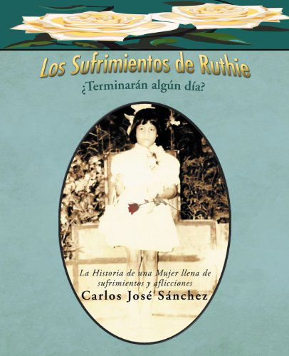 Cover for Carlos José Sánchez · Los Sufrimientos De Ruthie: ¿terminarán Algún Día? (Paperback Book) [Spanish edition] (2012)