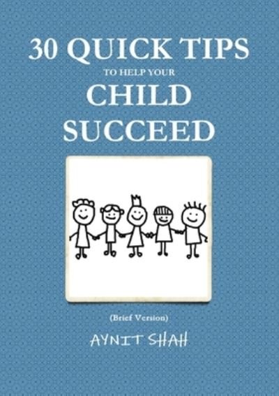 Cover for Aynit SHAH · 30 Quick Tips to Help Your Child SUCCEED (Bok) (2012)