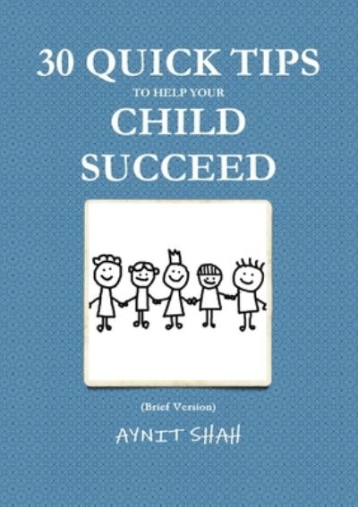 Cover for Aynit SHAH · 30 Quick Tips to Help Your Child SUCCEED (Book) (2012)