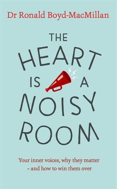 Cover for Dr Ronald Boyd-MacMillan · The Heart is a Noisy Room: Your inner voices, why they matter – and how to win them over (Paperback Book) (2019)