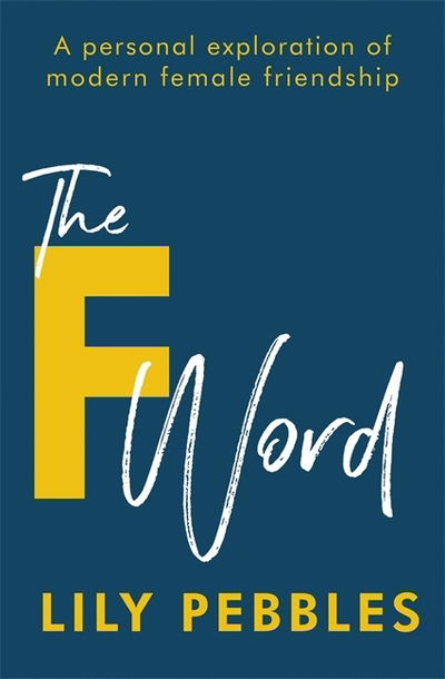 Cover for Lily Pebbles · The F Word: A personal exploration of modern female friendship (Paperback Book) (2019)