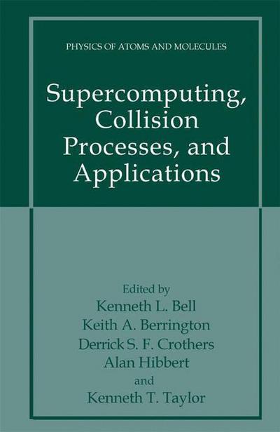 Supercomputing, Collision Processes, and Applications - Physics of Atoms and Molecules - Kenneth L Bell - Books - Springer-Verlag New York Inc. - 9781475772159 - April 14, 2013