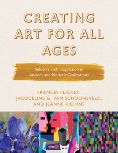 Cover for Frances Flicker · Creating Art for All Ages: Industry and Imagination in Ancient and Modern Civilizations - Creating Art for All Ages (Paperback Book) (2020)
