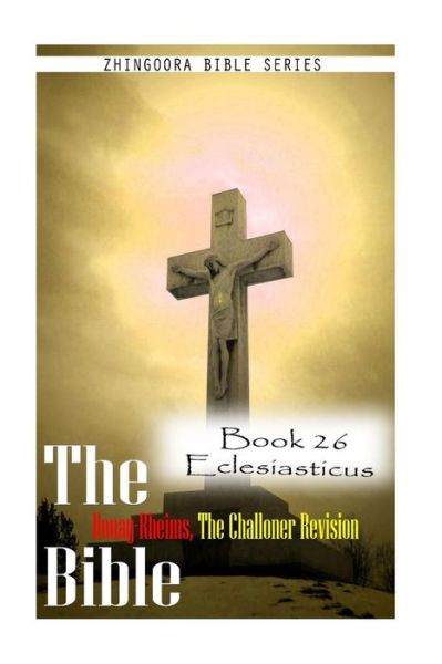 Cover for Zhingoora Bible Series · The Bible Douay-rheims, the Challoner Revision- Book 26 Eclesiasticus (Paperback Book) (2012)