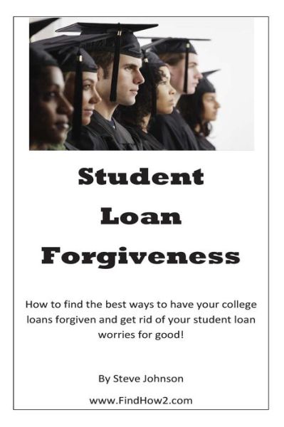 Cover for Steve Johnson · Student Loan Forgiveness: Don't Pay off Student Loans... Get Them Forgiven Instead! (Paperback Book) (2012)