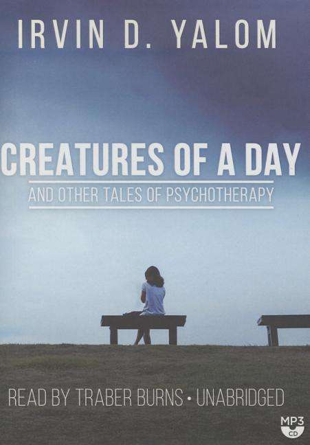 Creatures of a Day, and Other Tales of Psychotherapy - Irvin D Yalom - Audiobook - Blackstone Audiobooks - 9781481526159 - 24 lutego 2015