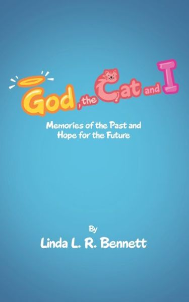 Linda L R Bennett · God, the Cat and I: Memories of the Past and Hope for the Future (Paperback Book) (2020)