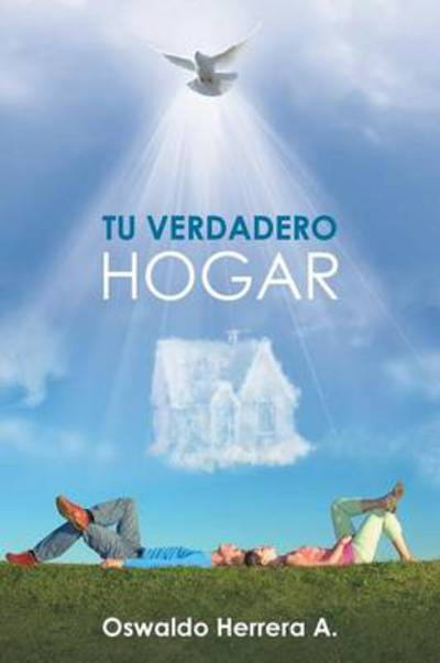 Cover for Oswaldo Herrera a · Tu Verdadero Hogar (Paperback Book) (2014)