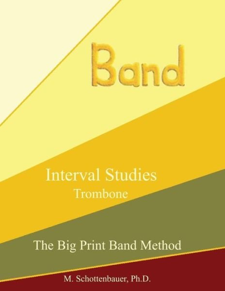 Interval Studies:  Trombone (The Big Print Band Method) - M. Schottenbauer - Bøger - CreateSpace Independent Publishing Platf - 9781491215159 - 29. juli 2013