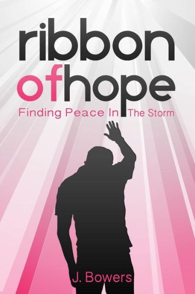 Cover for J Bowers · Ribbon of Hope: Finding Peace in the Storm (Paperback Book) (2014)