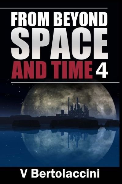 Cover for V Bertolaccini · From Beyond Space and Time 4 (Paperback Book) (2014)